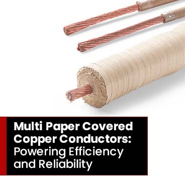 Multi Paper Covered Copper Conductors: Powering Efficiency and Reliability